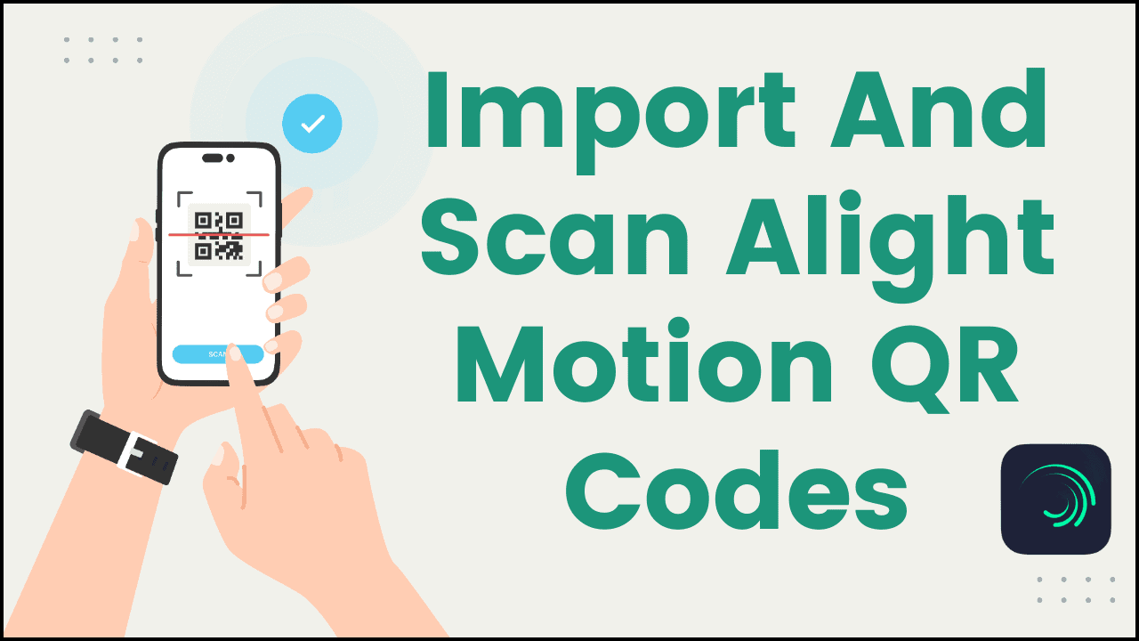 Import and Scan Alight Motion QR Codes